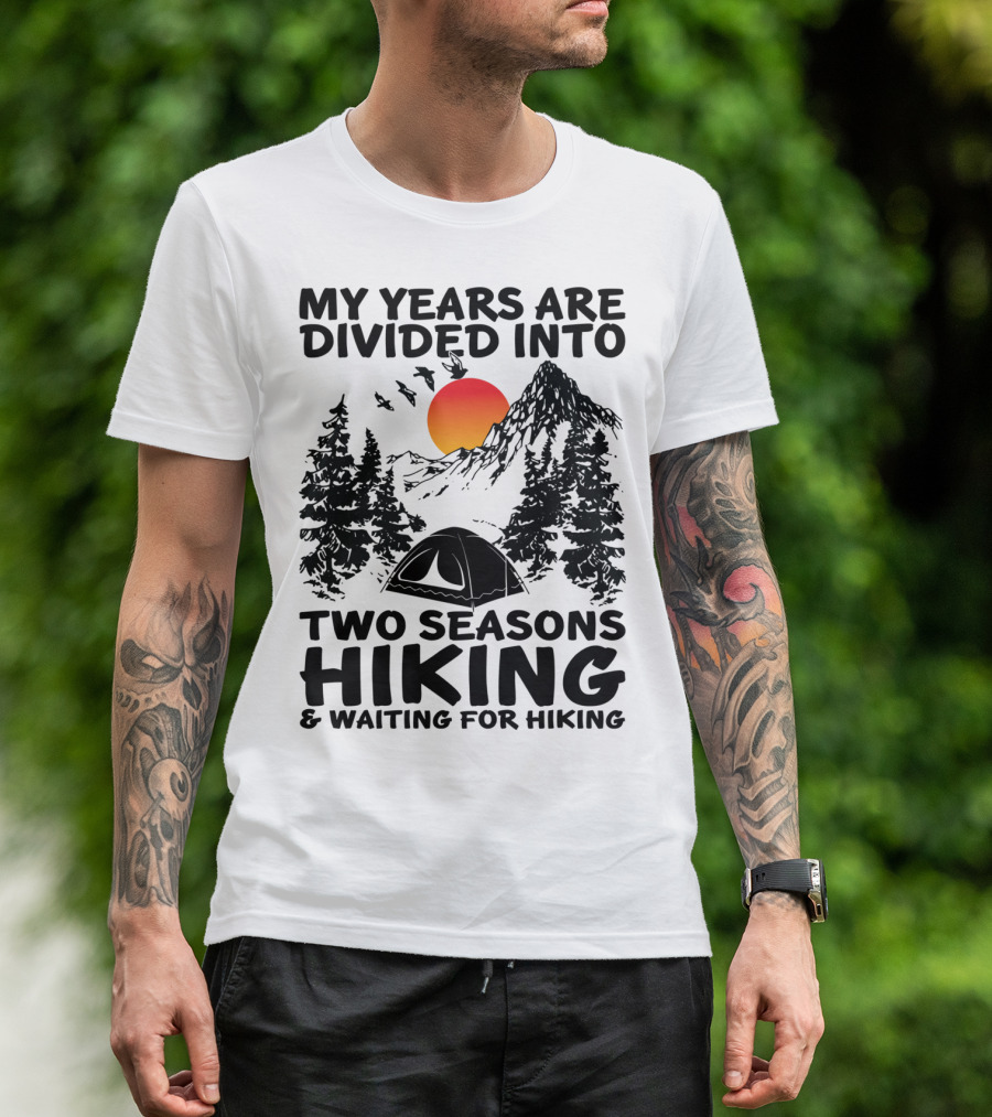 My Years Are Divided Into Two Seasons Hiking And Waiting For Hiking Mountain Sunset Camping Scene T-Shirt