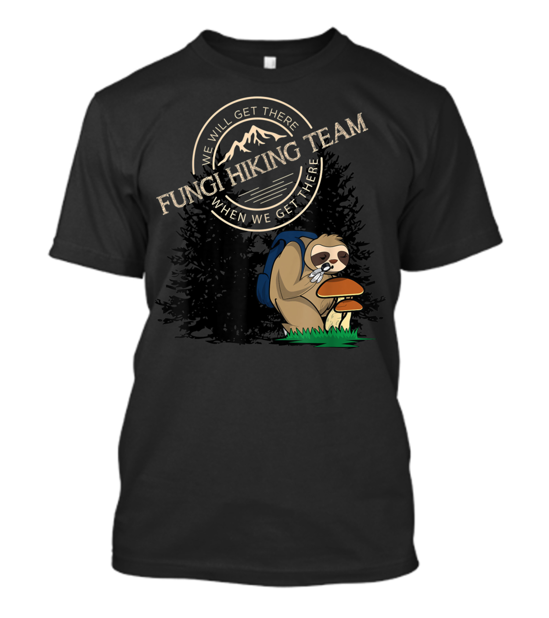 Fungi Hiking Team Sloth We Will Get There When We Get There T-Shirt