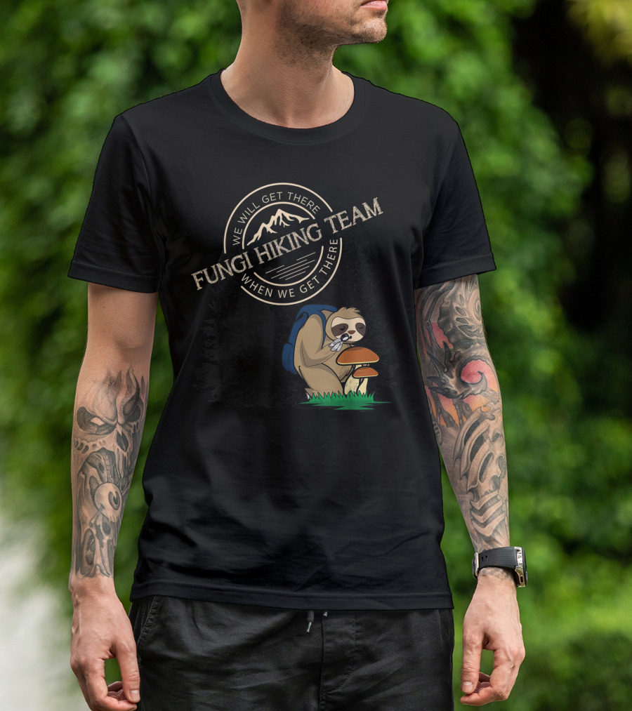 Fungi Hiking Team Sloth We Will Get There When We Get There T-Shirt