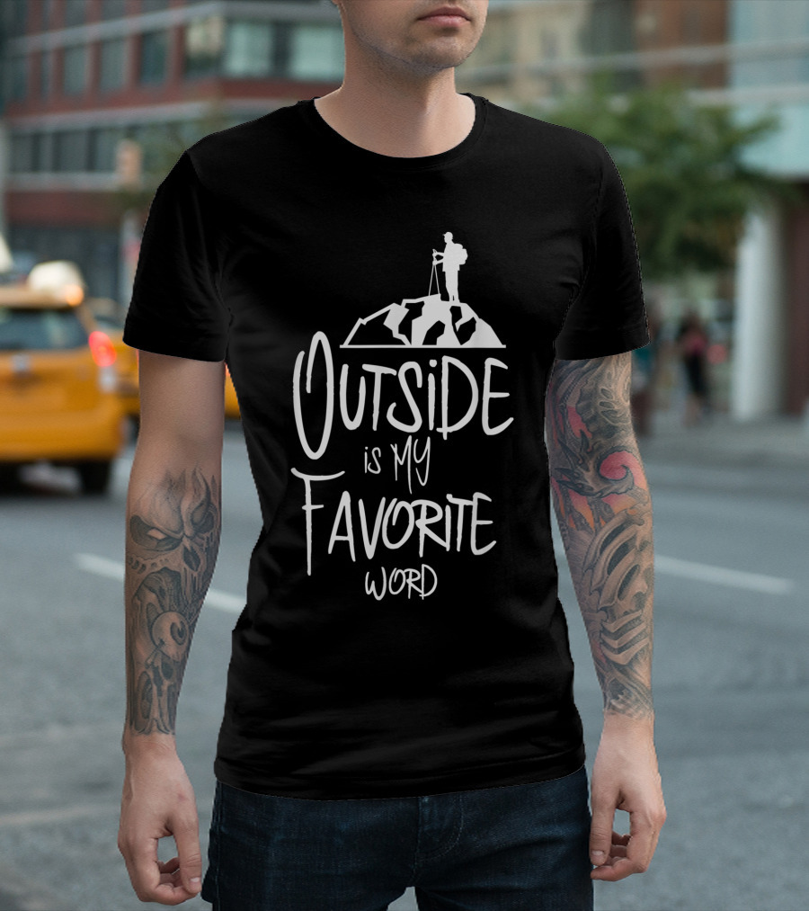 Outside Is My Favorite Word Nature Hiking Adventure T-Shirt