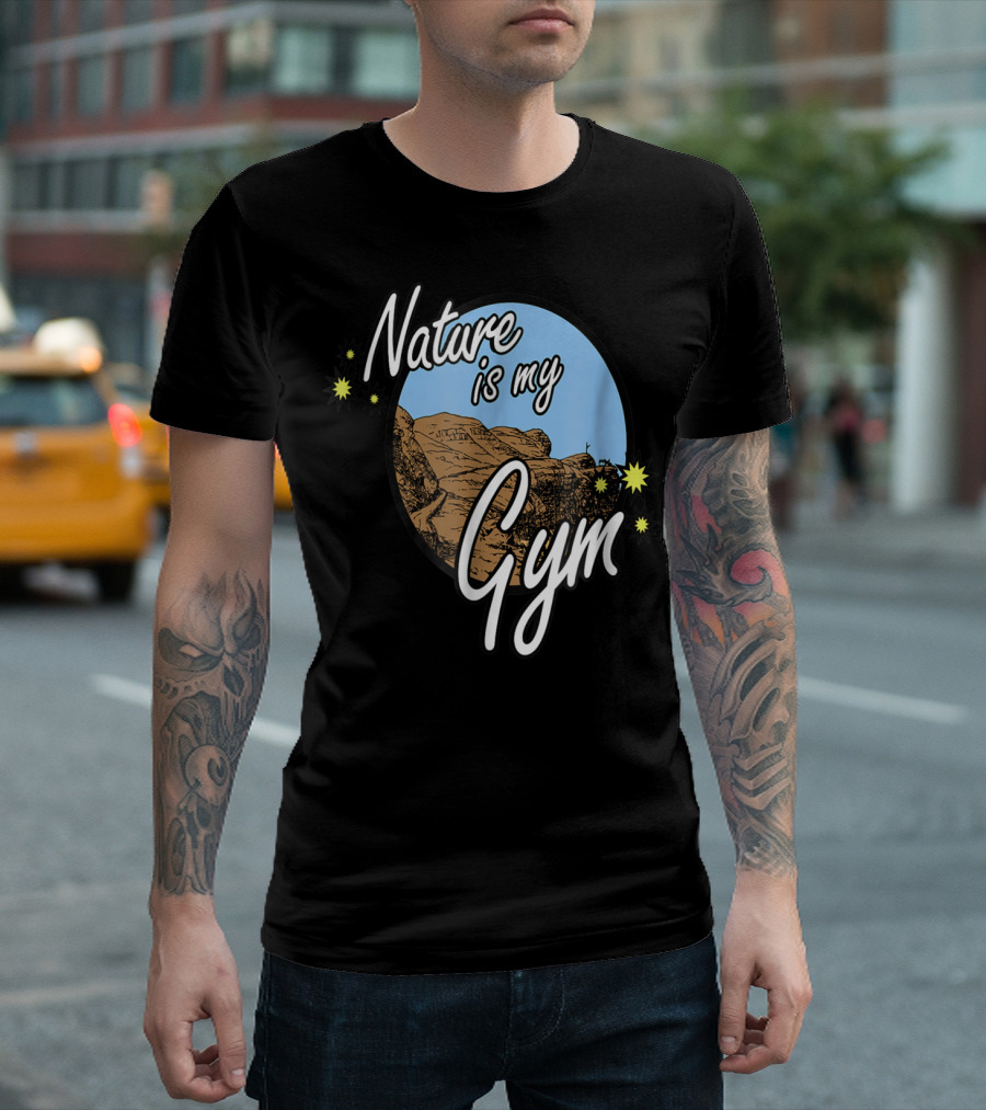 Nature Is My Gym Outdoors Camper Hiking Rugged Landscape Adventure T-Shirt
