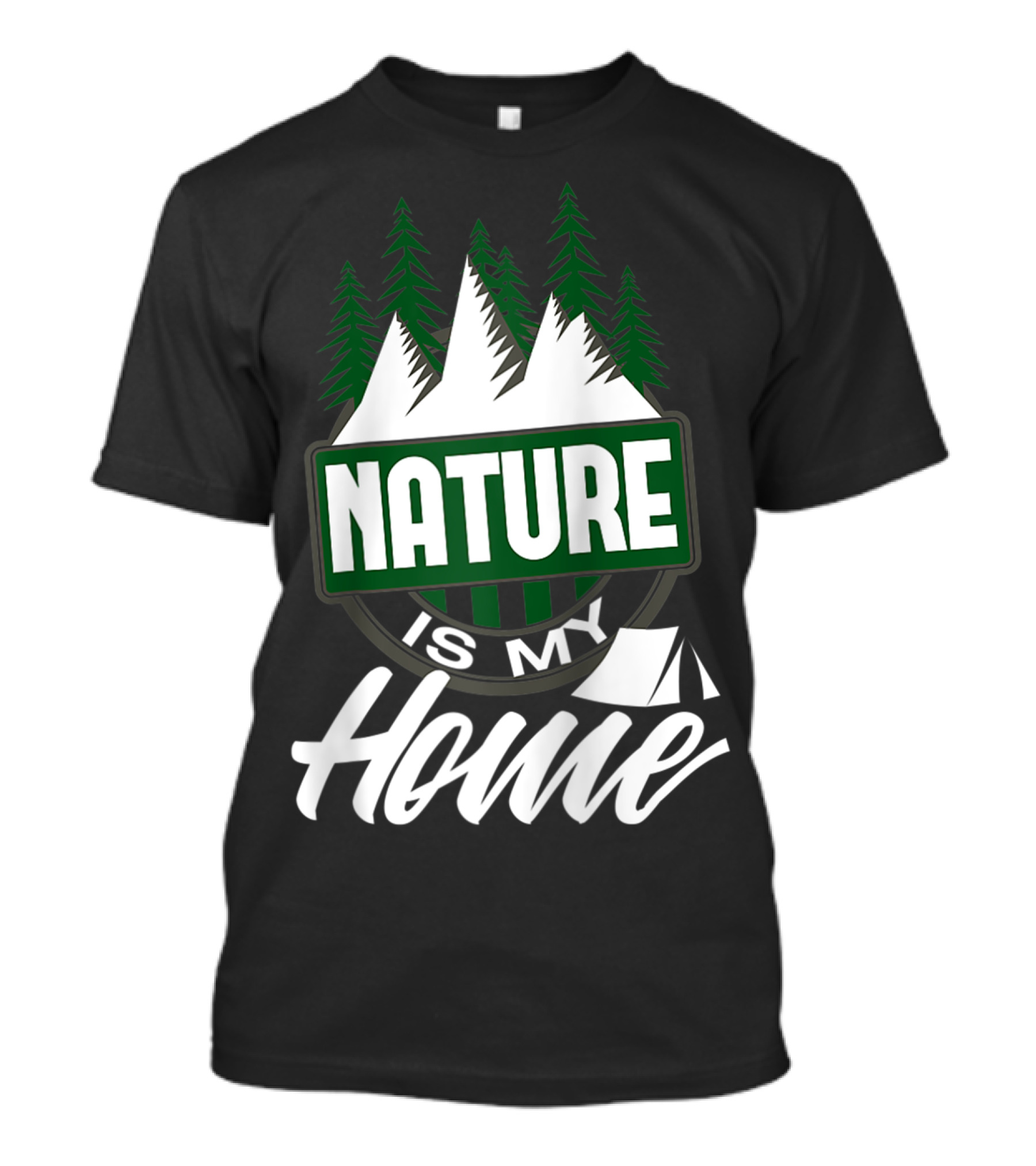 Nature Is My Home Camping Hiking Outdoors Trees Mountains Tent T-Shirt