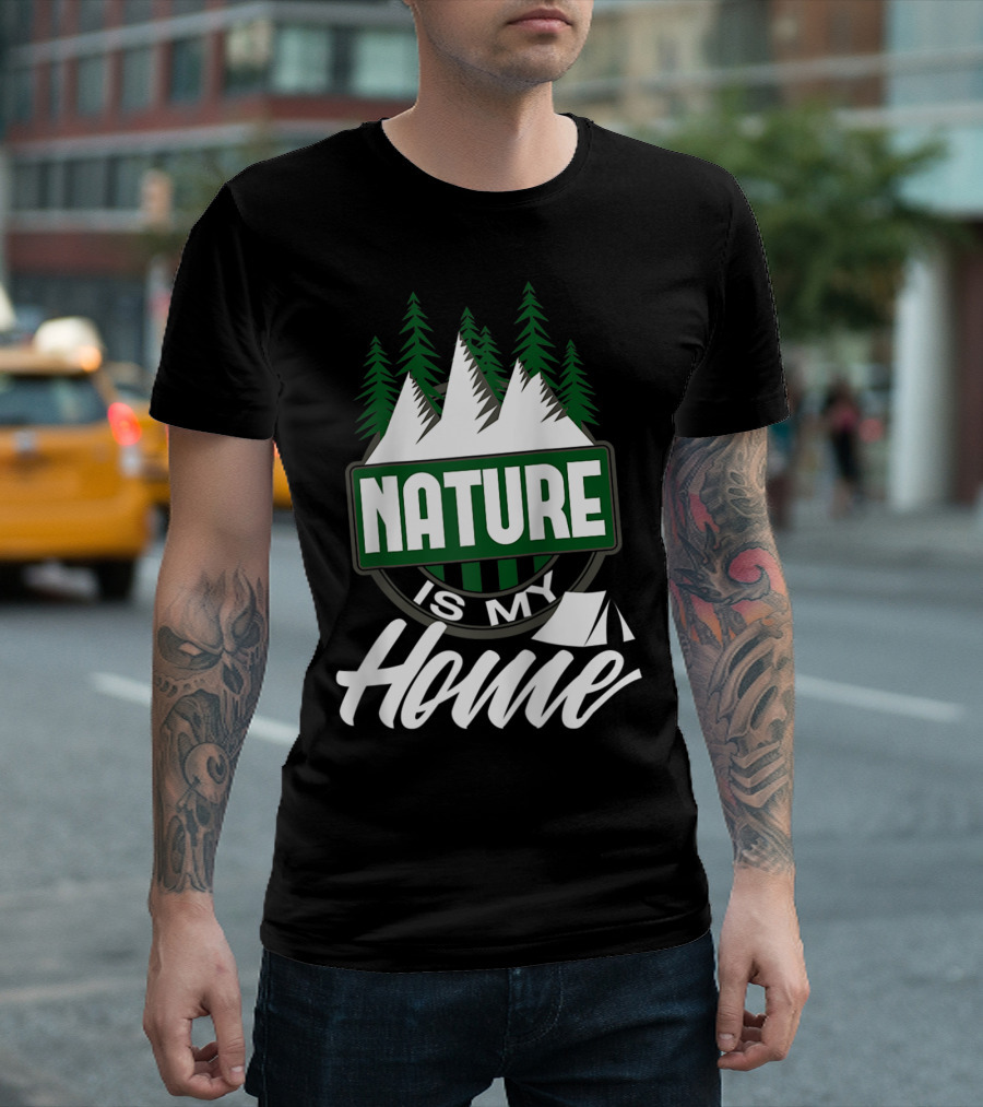 Nature Is My Home Camping Hiking Outdoors Trees Mountains Tent T-Shirt