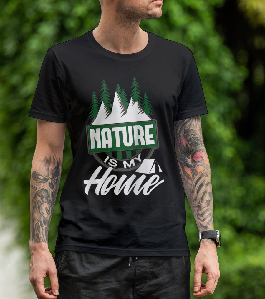 Nature Is My Home Camping Hiking Outdoors Trees Mountains Tent T-Shirt