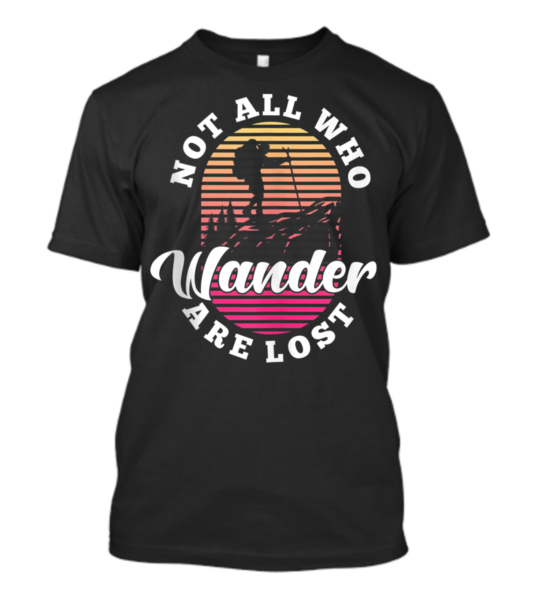 Not All Who Wander Are Lost Outdoor Adventure Hiker T-Shirt