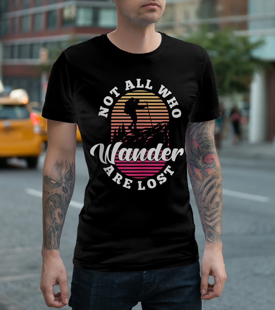Not All Who Wander Are Lost Outdoor Adventure Hiker T-Shirt