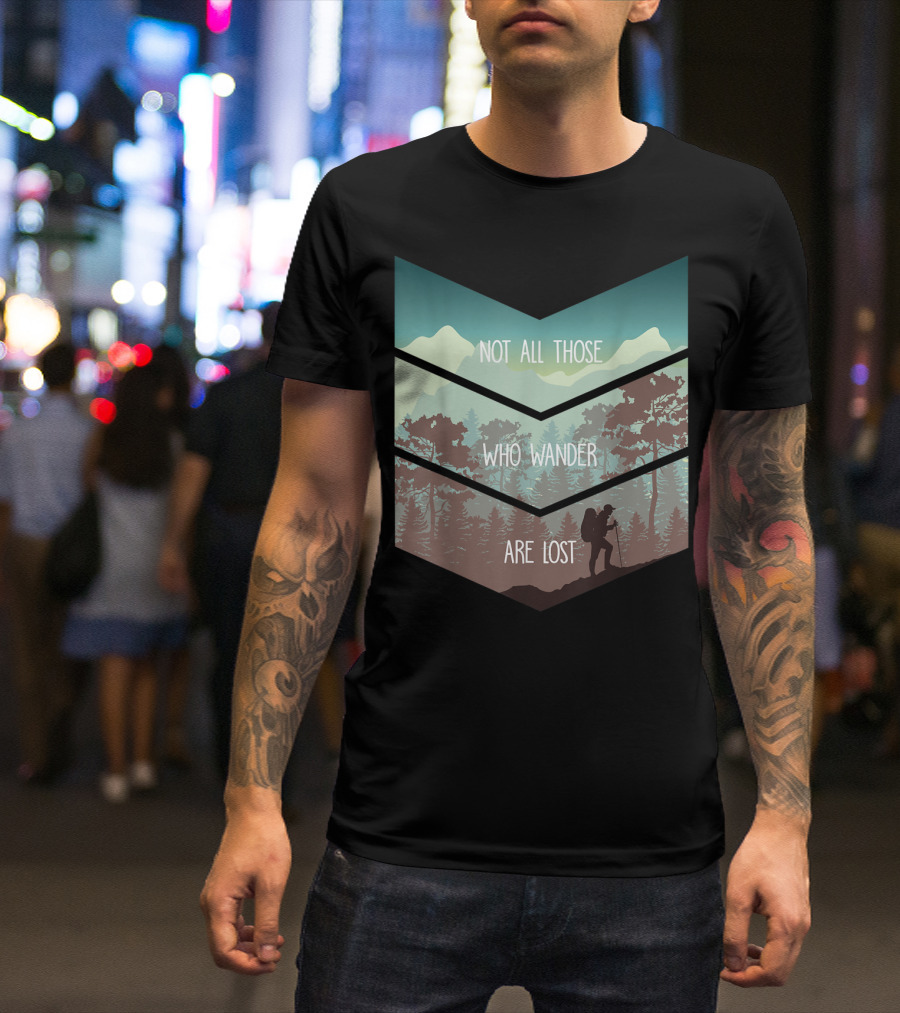 Not All Those Who Wander Are Lost Wanderlust Hiking T-Shirt