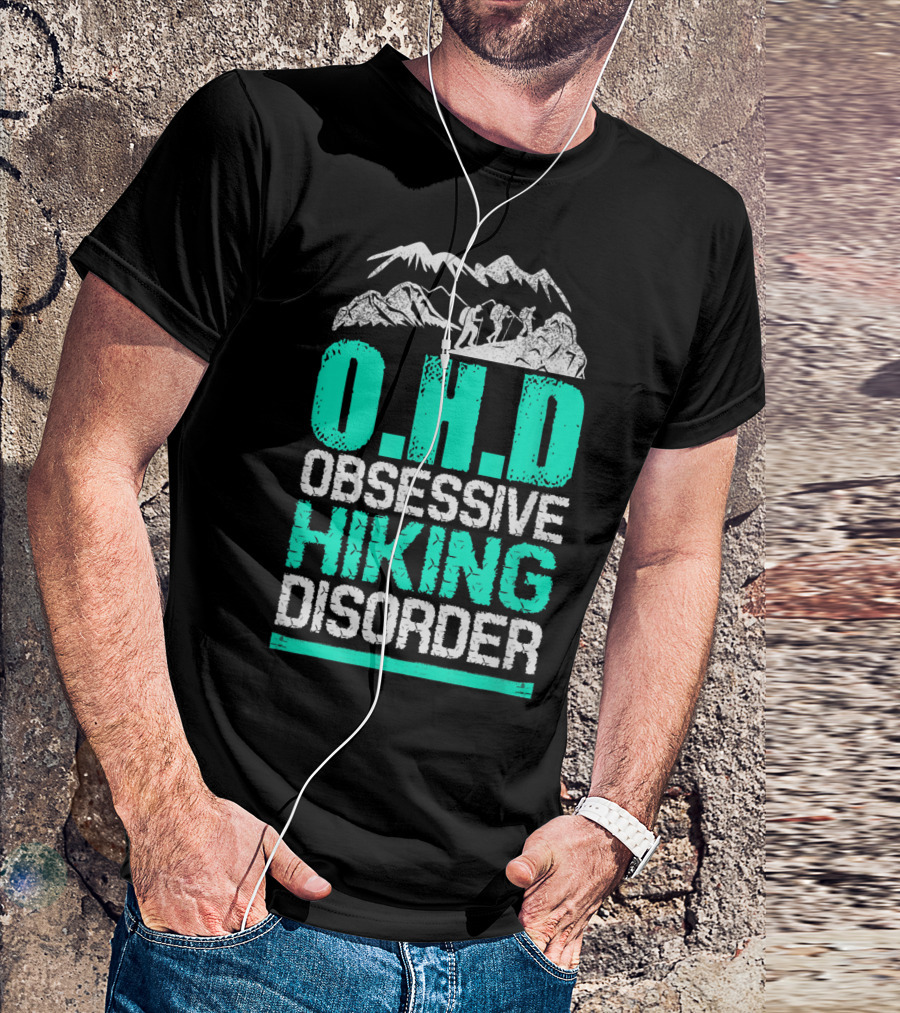 O.H.D Obsessive Hiking Disorder Mountain Adventure T-Shirt