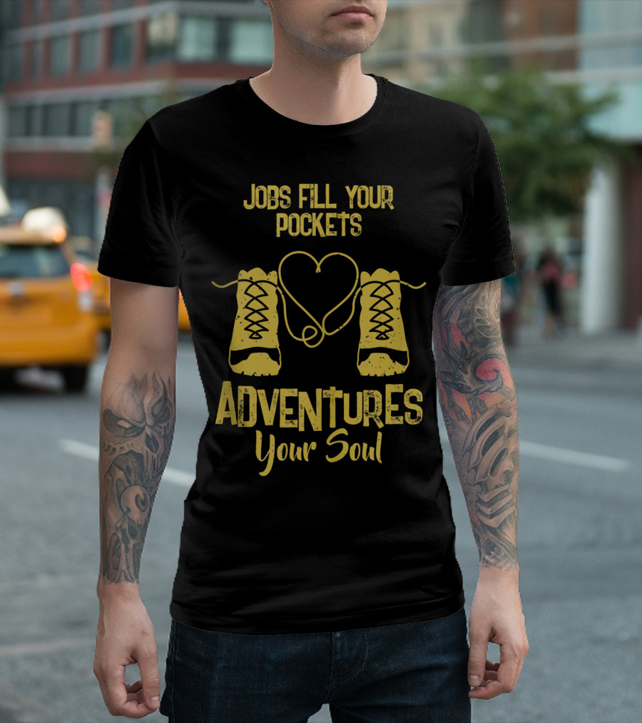 Jobs Fill Your Pockets Adventures Your Soul T-Shirt