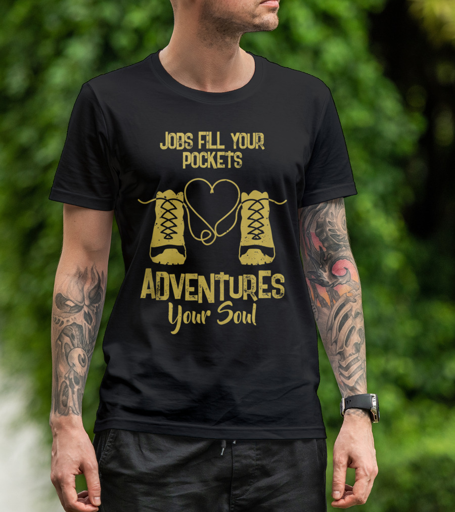 Jobs Fill Your Pockets Adventures Your Soul T-Shirt