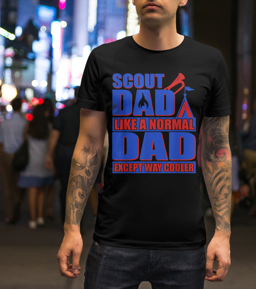 Scout Dad Like A Normal Dad Except Way Cooler T-Shirt