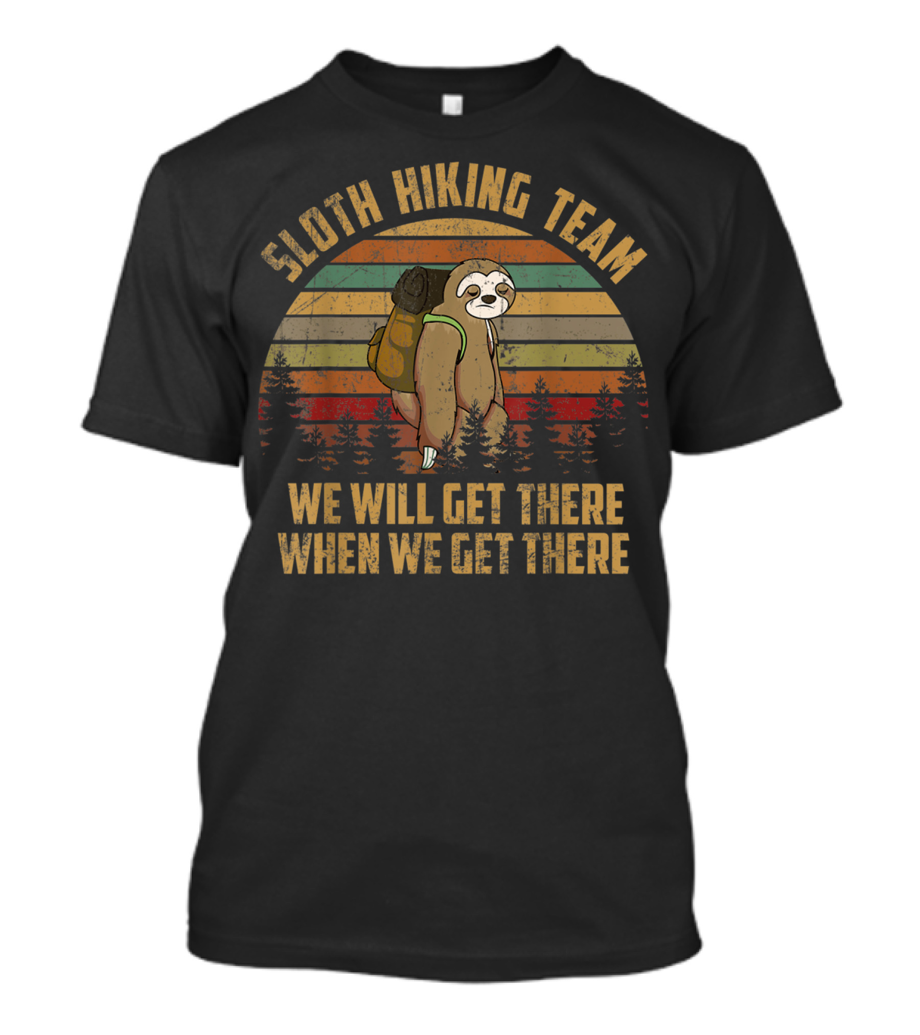 Sloth Hiking Team We Will Get There When We Get There Funny Outdoor Sloth T-Shirt