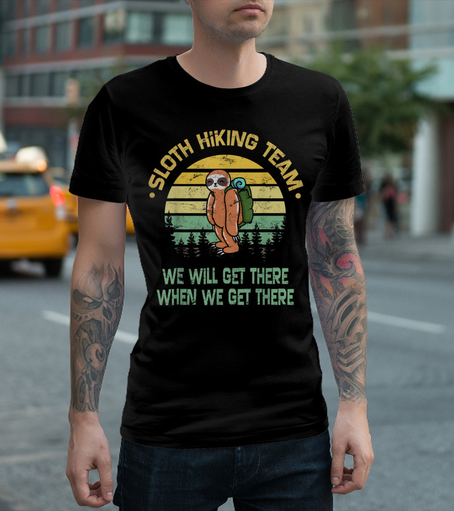 Sloth Hiking Team We Will Get There When We Get There Funny Cute Wander Hiker T-Shirt