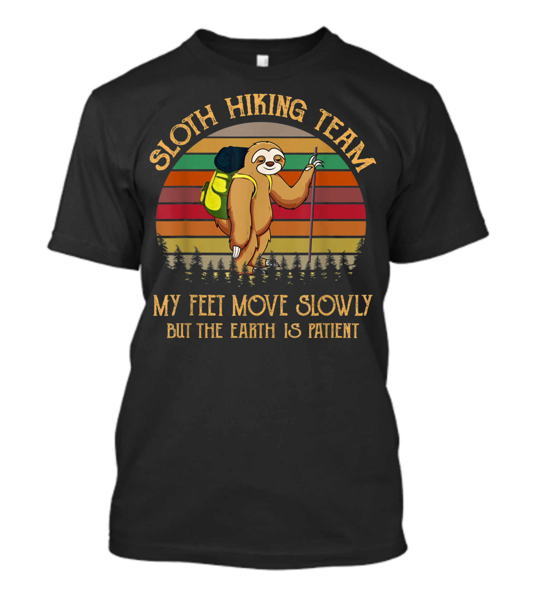 Sloth Hiking Team My Feet Move Slowly But The Earth Is Patient T-Shirt