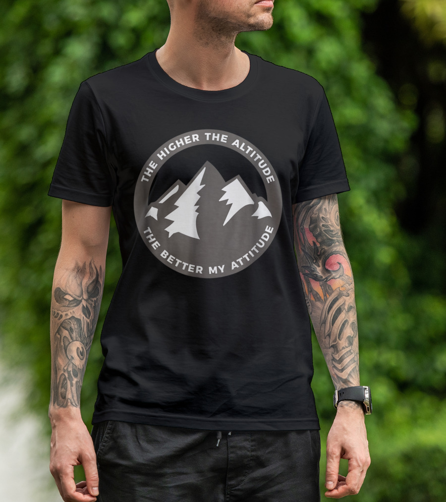 The Higher The Altitude The Better My Attitude Mountain Circle T-Shirt