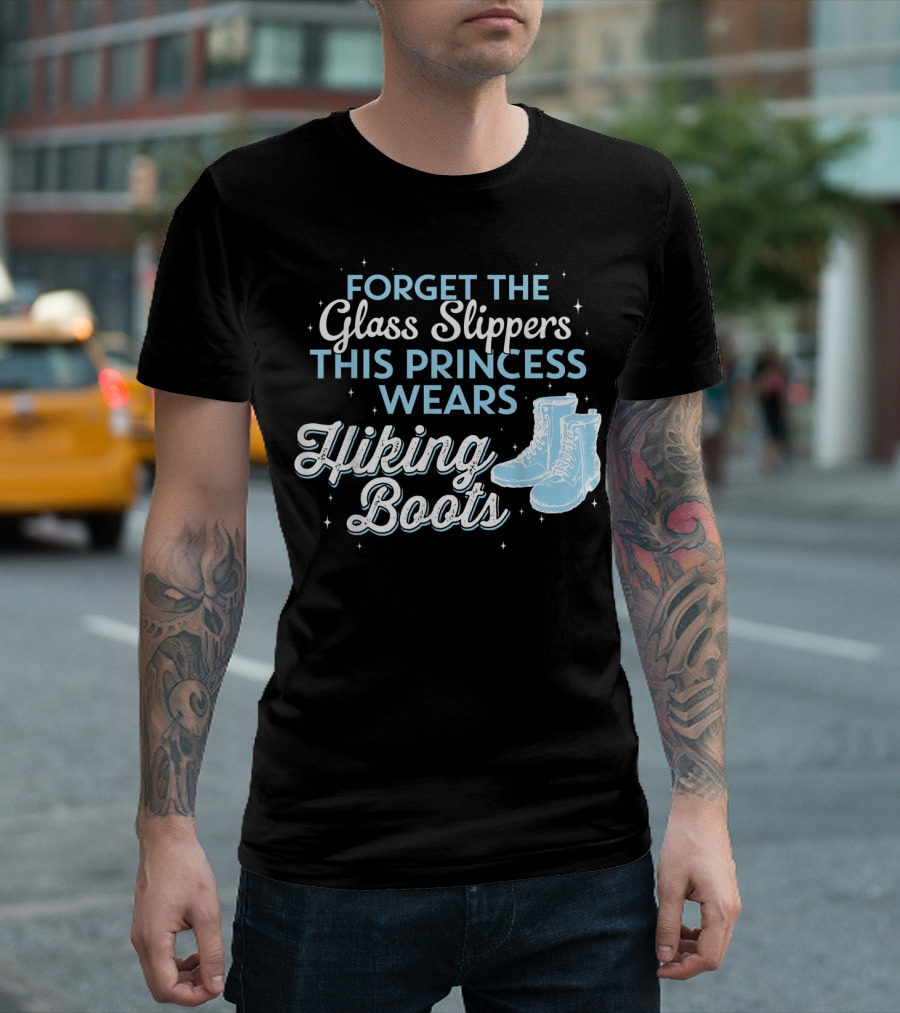 Forget the Glass Slippers This Princess Wears Hiking Boots T-Shirt