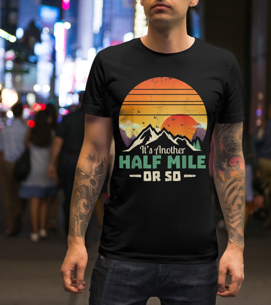 It's Another Half Mile Or So Vintage Hiking Climbing Sunset Mountains T-Shirt