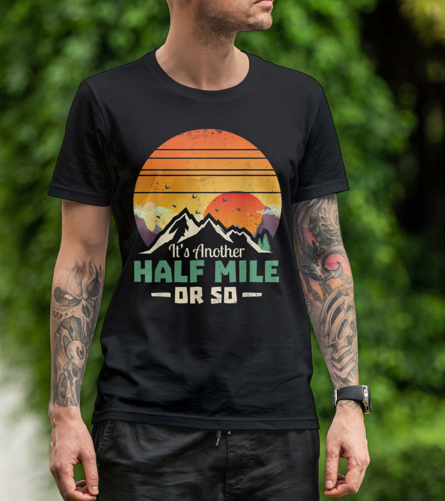It's Another Half Mile Or So Vintage Hiking Climbing Sunset Mountains T-Shirt