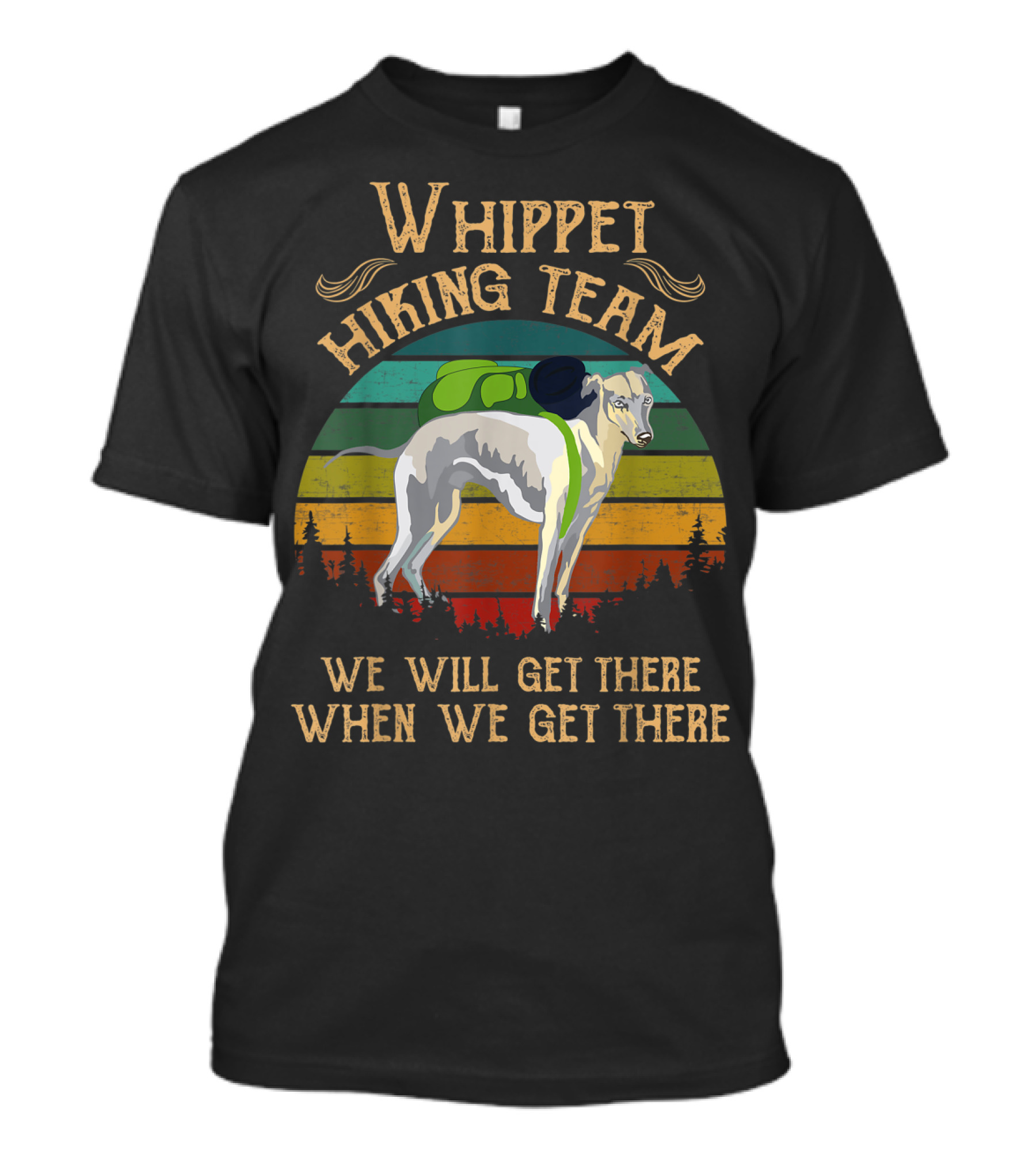 Whippet Hiking Team We Will Get There When We Get There T-Shirt