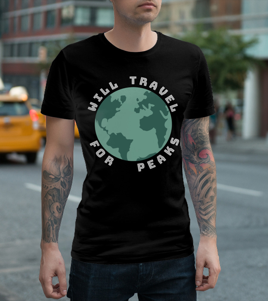 Will Travel For Peaks Earth Globe Funny Hiking Climbing T-Shirt
