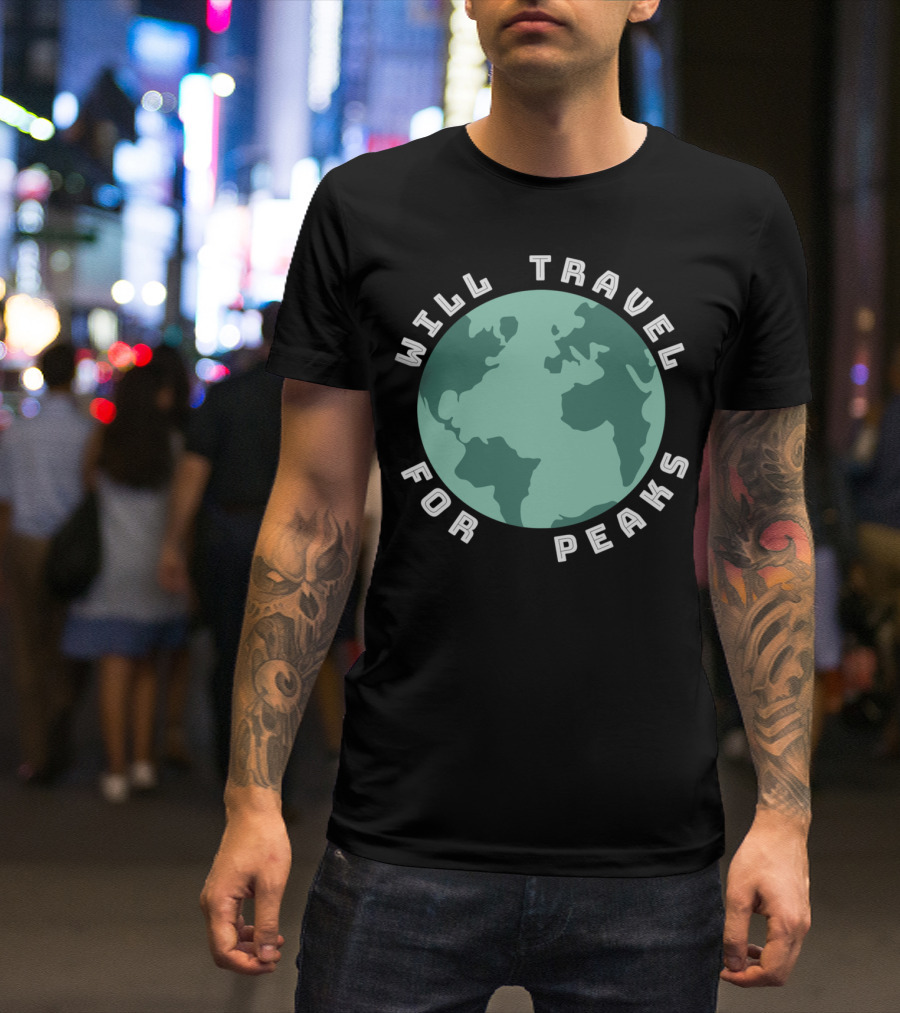 Will Travel For Peaks Earth Globe Funny Hiking Climbing T-Shirt