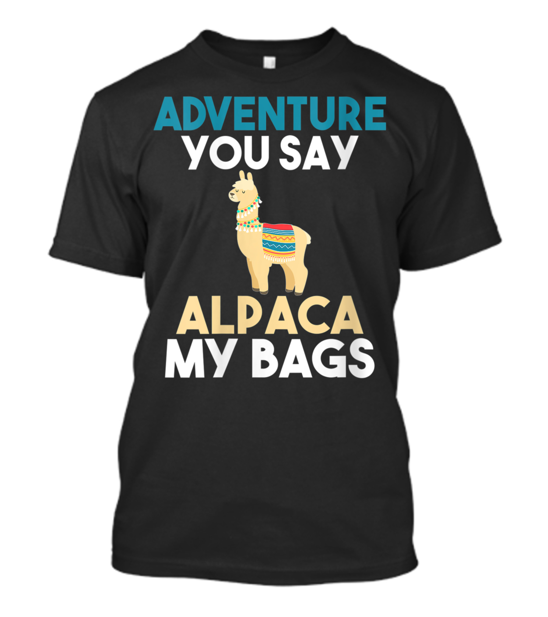 Adventure You Say Alpaca My Bags T-Shirt