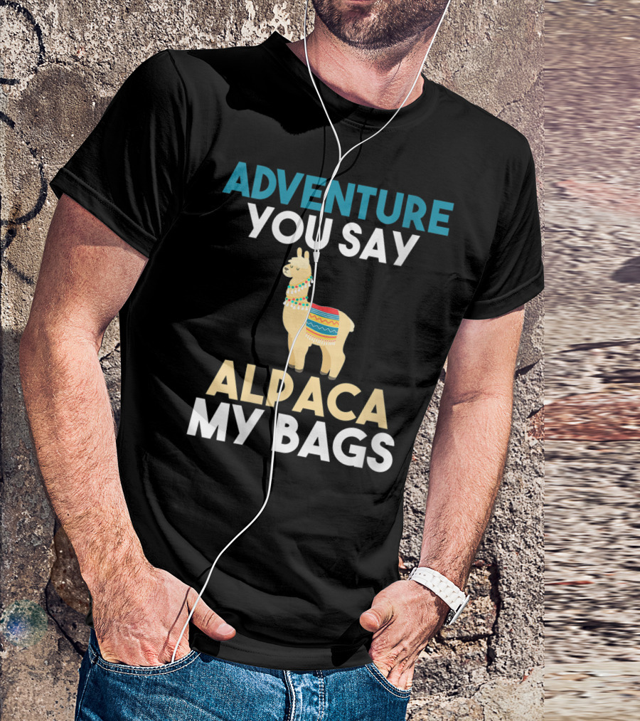 Adventure You Say Alpaca My Bags T-Shirt