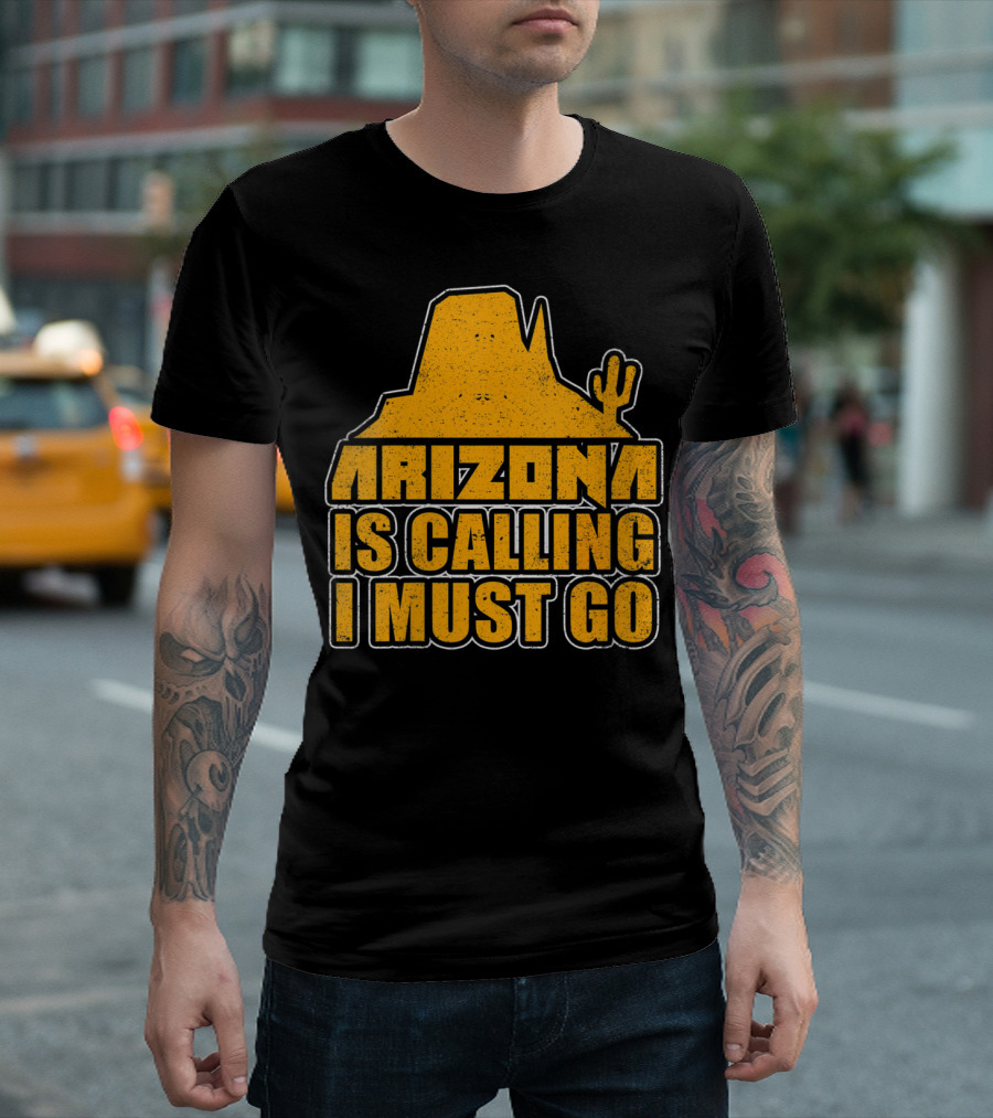 Arizona Is Calling I Must Go Hiking Adventure T-Shirt