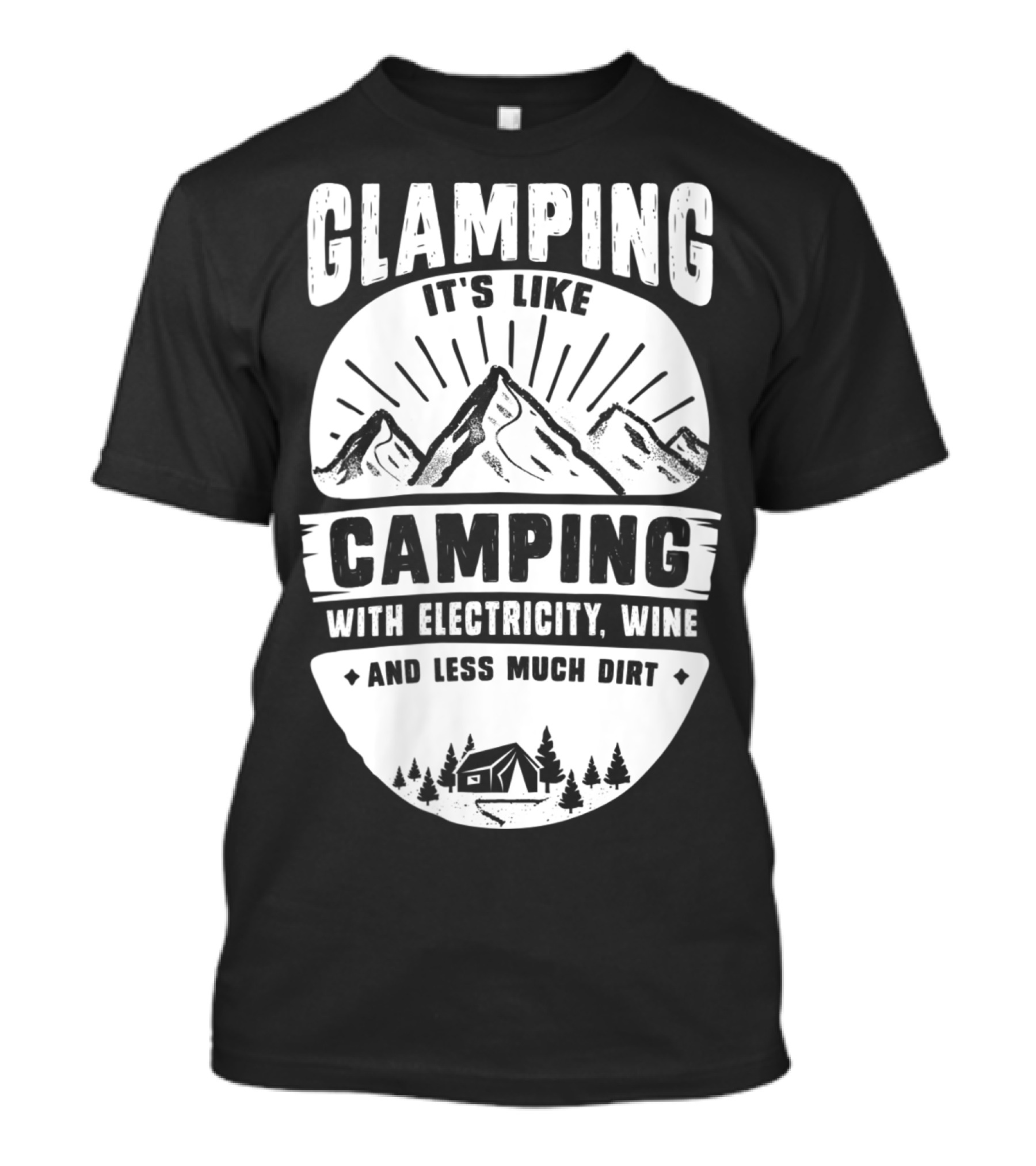 Glamping It's Like Camping With Electricity Wine And Less Much Dirt T-Shirt