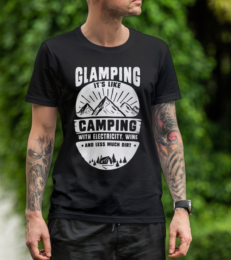 Glamping It's Like Camping With Electricity Wine And Less Much Dirt T-Shirt