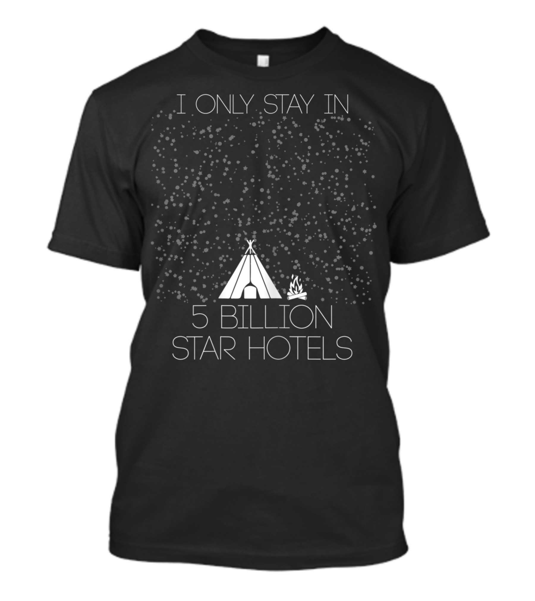 I Only Stay In 5 Billion Star Hotels Camping Under The Stars T-Shirt