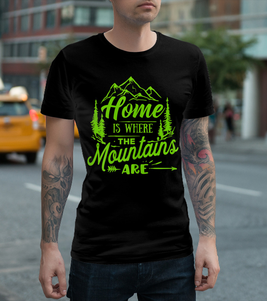 Home Is Where the Mountains Are Funny Outdoor Hiking Climbing Mountains T-Shirt