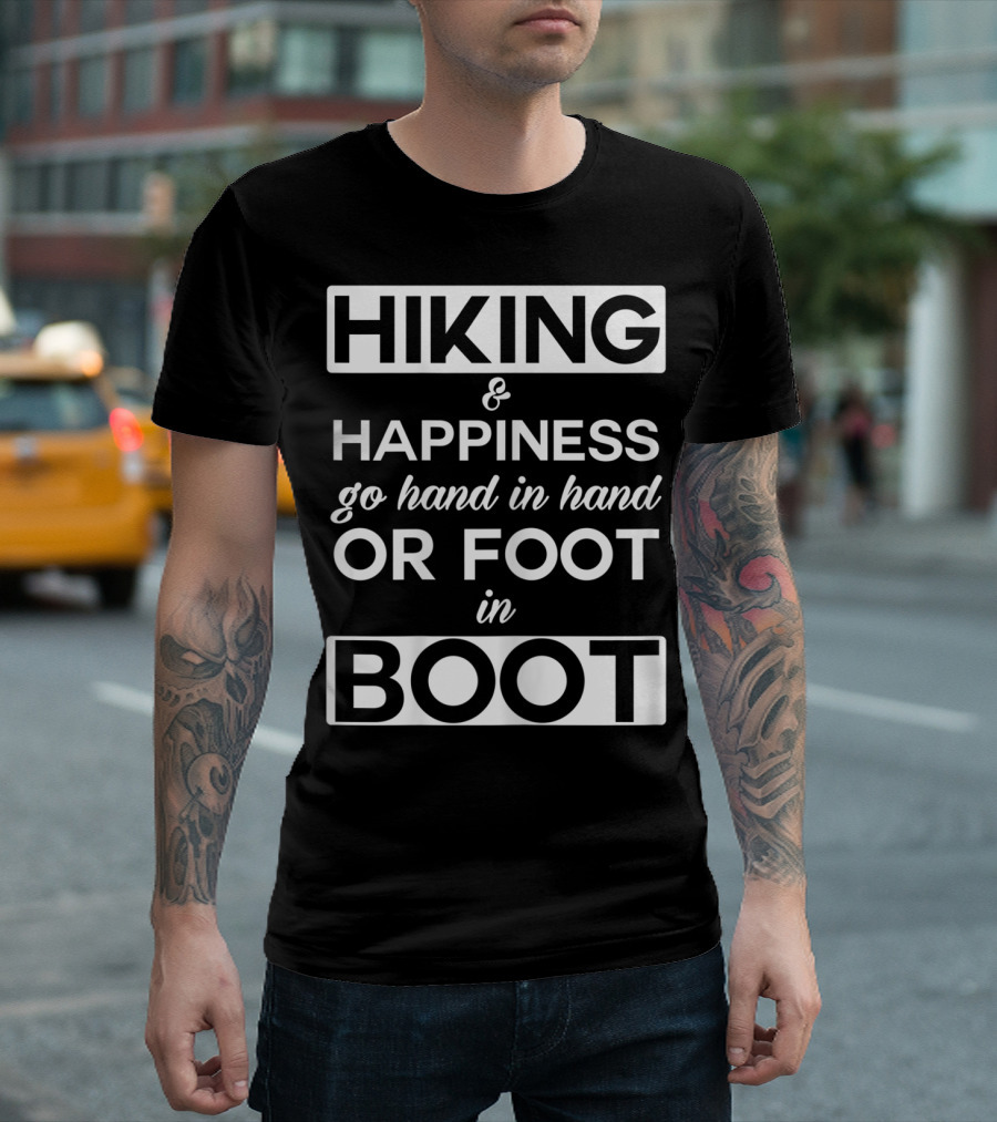 Hiking and Happiness Go Hand in Hand or Foot in Boot T-Shirt