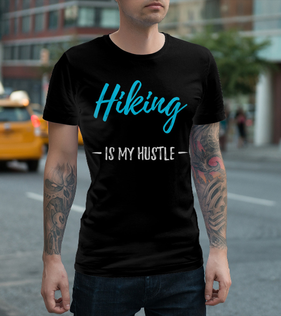 Hiking Is My Hustle Funny Hiker T-Shirt