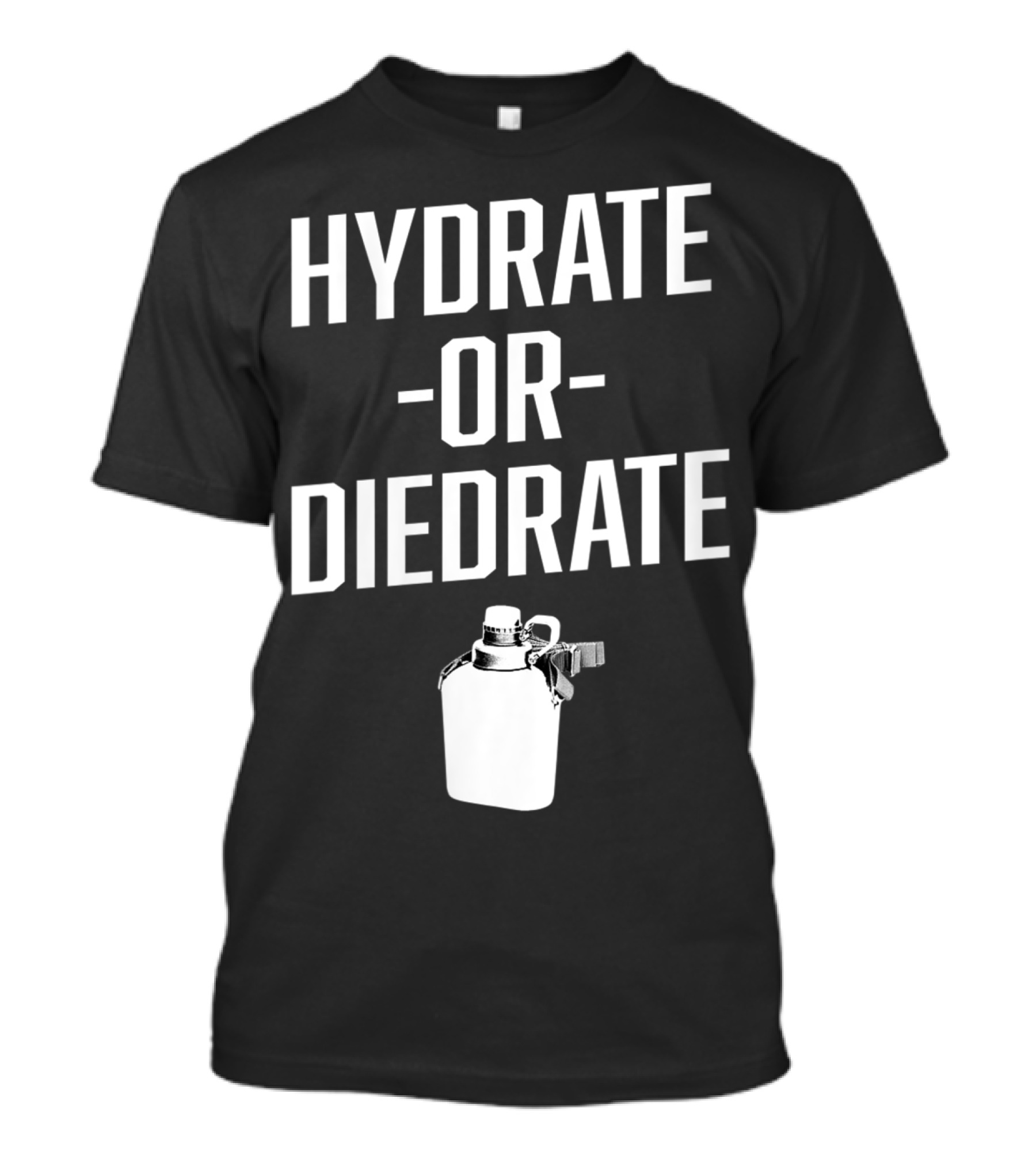 Hydrate Or Diedrate Camping Water Flask T-Shirt