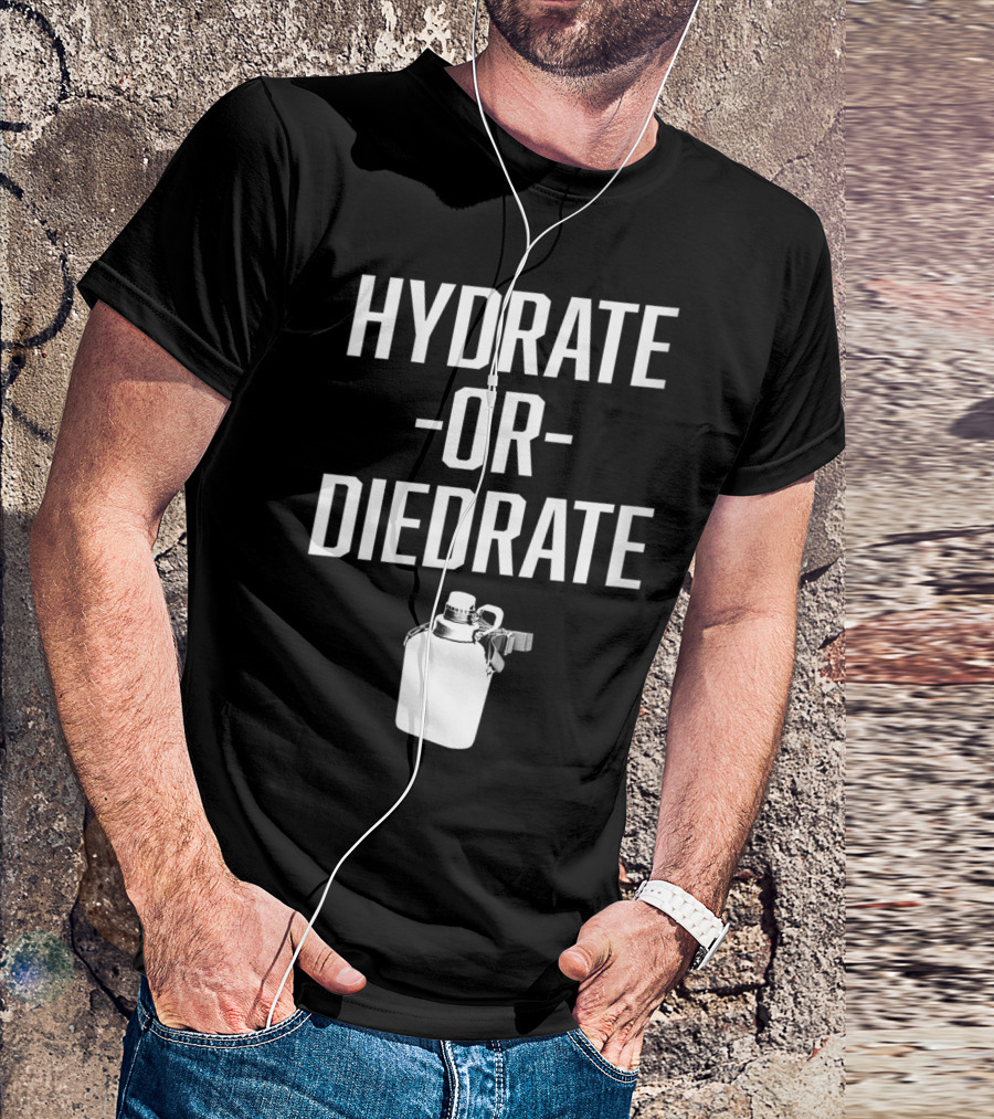 Hydrate Or Diedrate Camping Water Flask T-Shirt