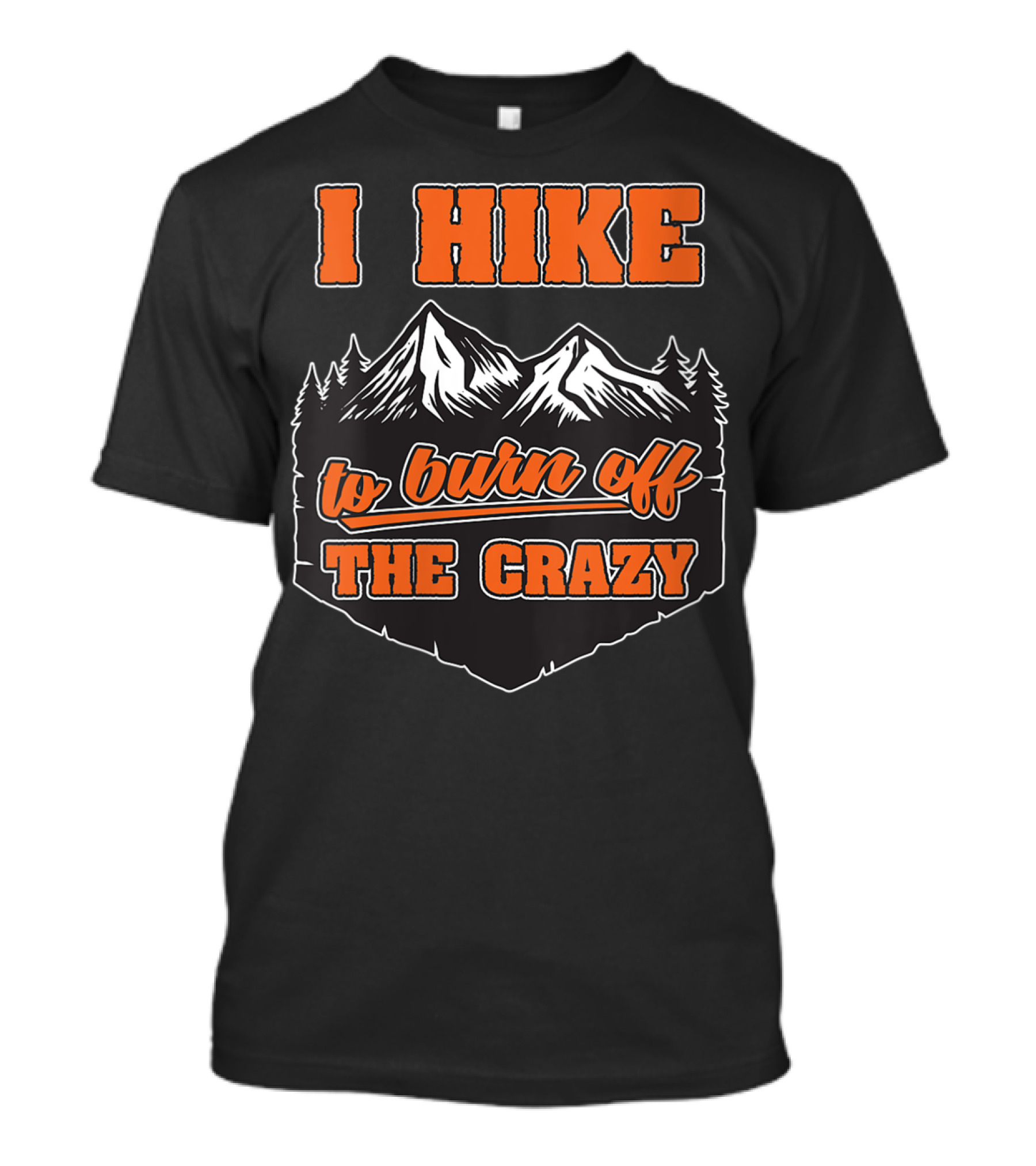 I Hike To Burn Off The Crazy DG Mountain Adventure T-Shirt