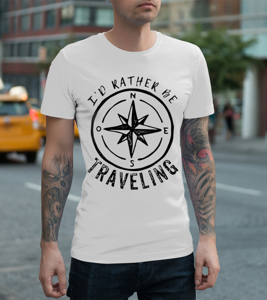 I'd Rather Be Traveling Compass North South East West T-Shirt