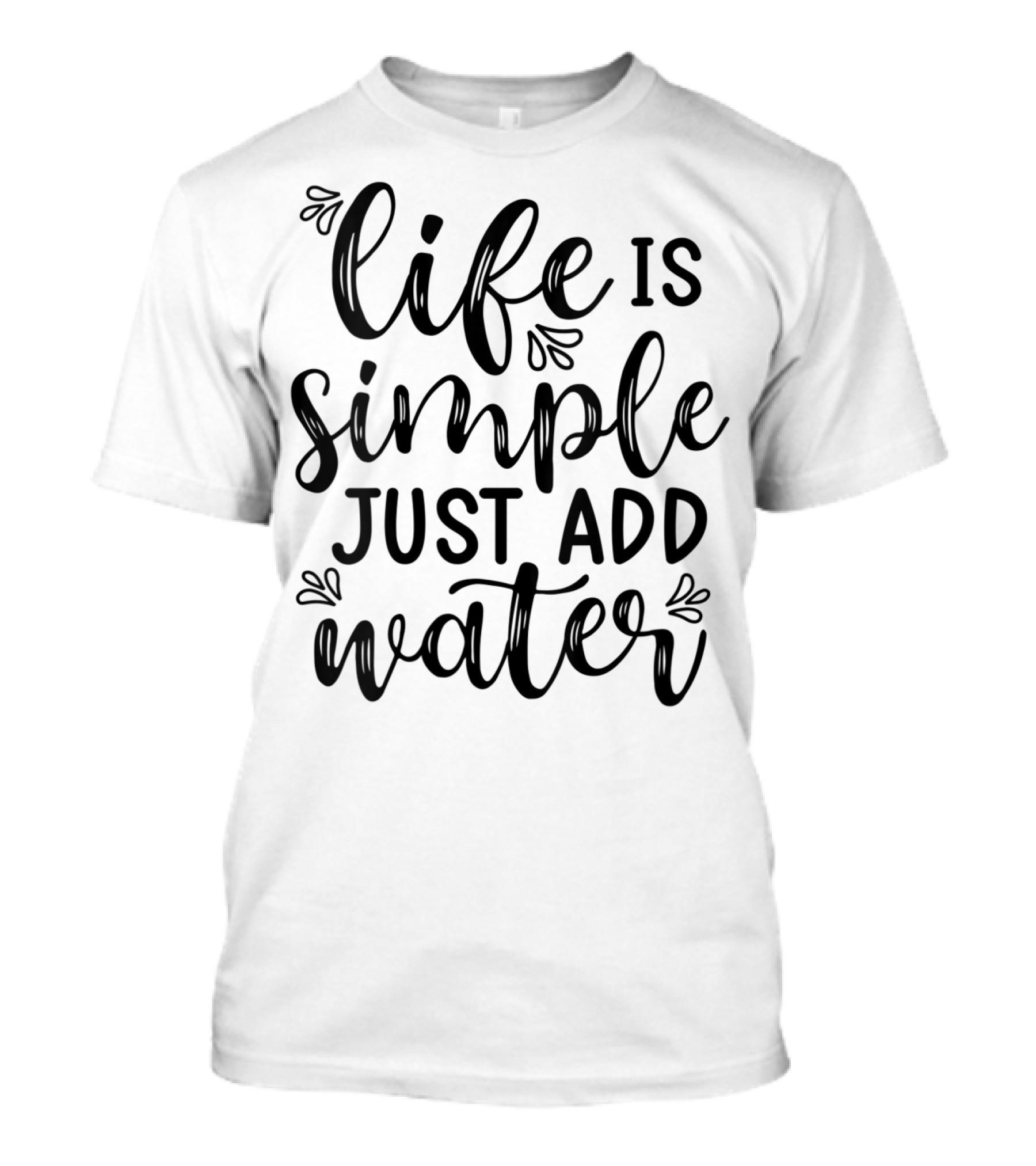 Life Is Simple Just Add Water Lake T-Shirt