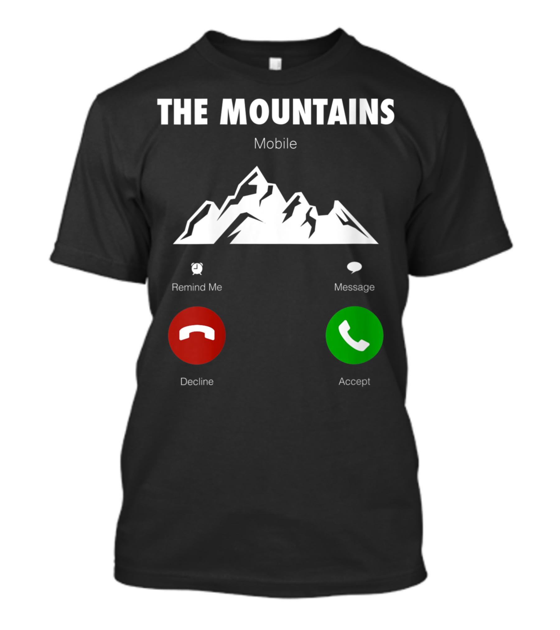 The Mountains Mobile Decline Accept Remind Me Message T-Shirt