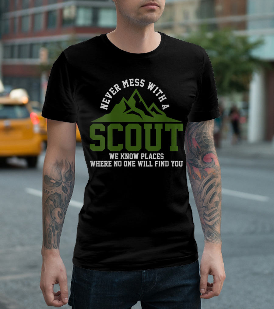 Never Mess With a Scout We Know Places Where No One Will Find You Mountain T-Shirt