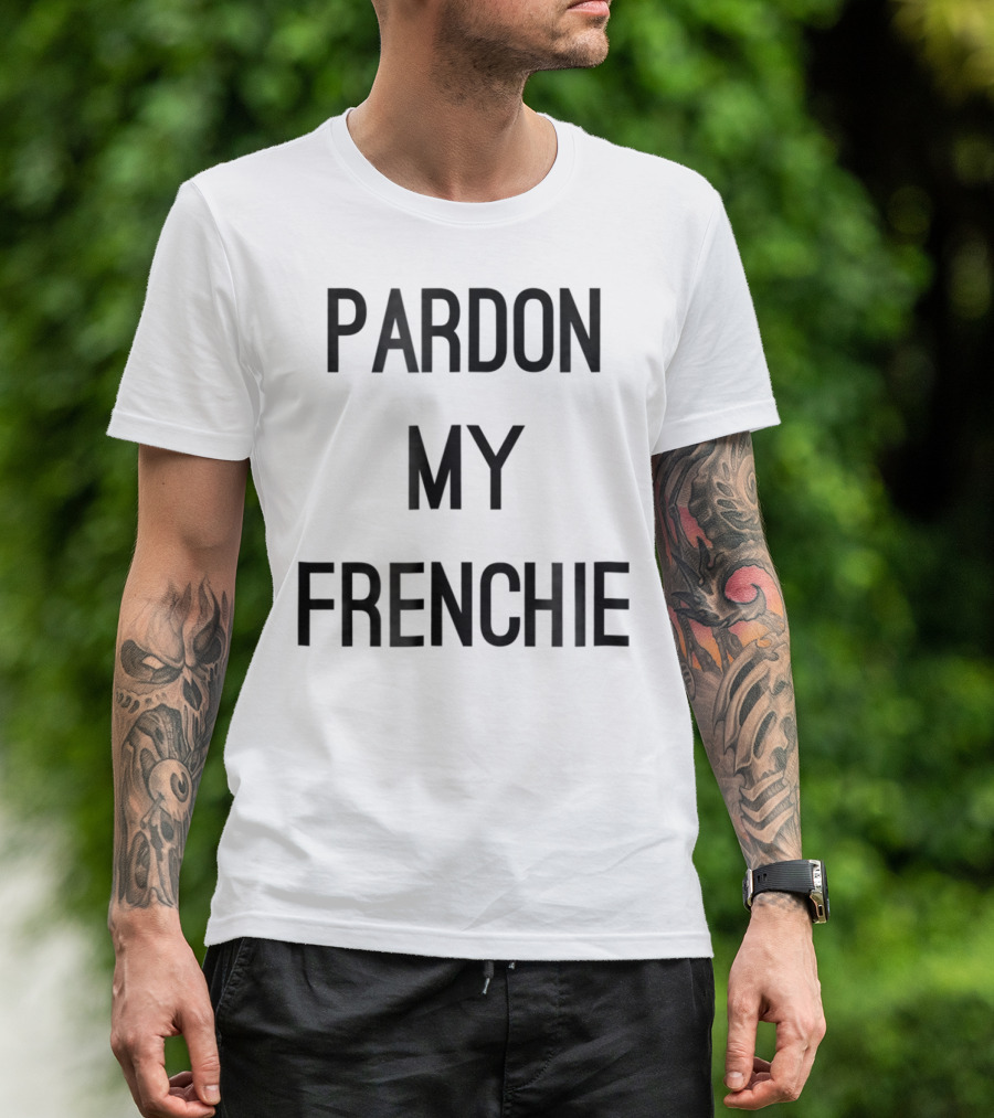 Pardon My Frenchie French Bulldog Funny T-Shirt