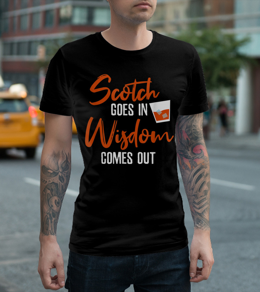 Scotch Goes In Wisdom Comes Out Whiskey Glass Humor T-Shirt