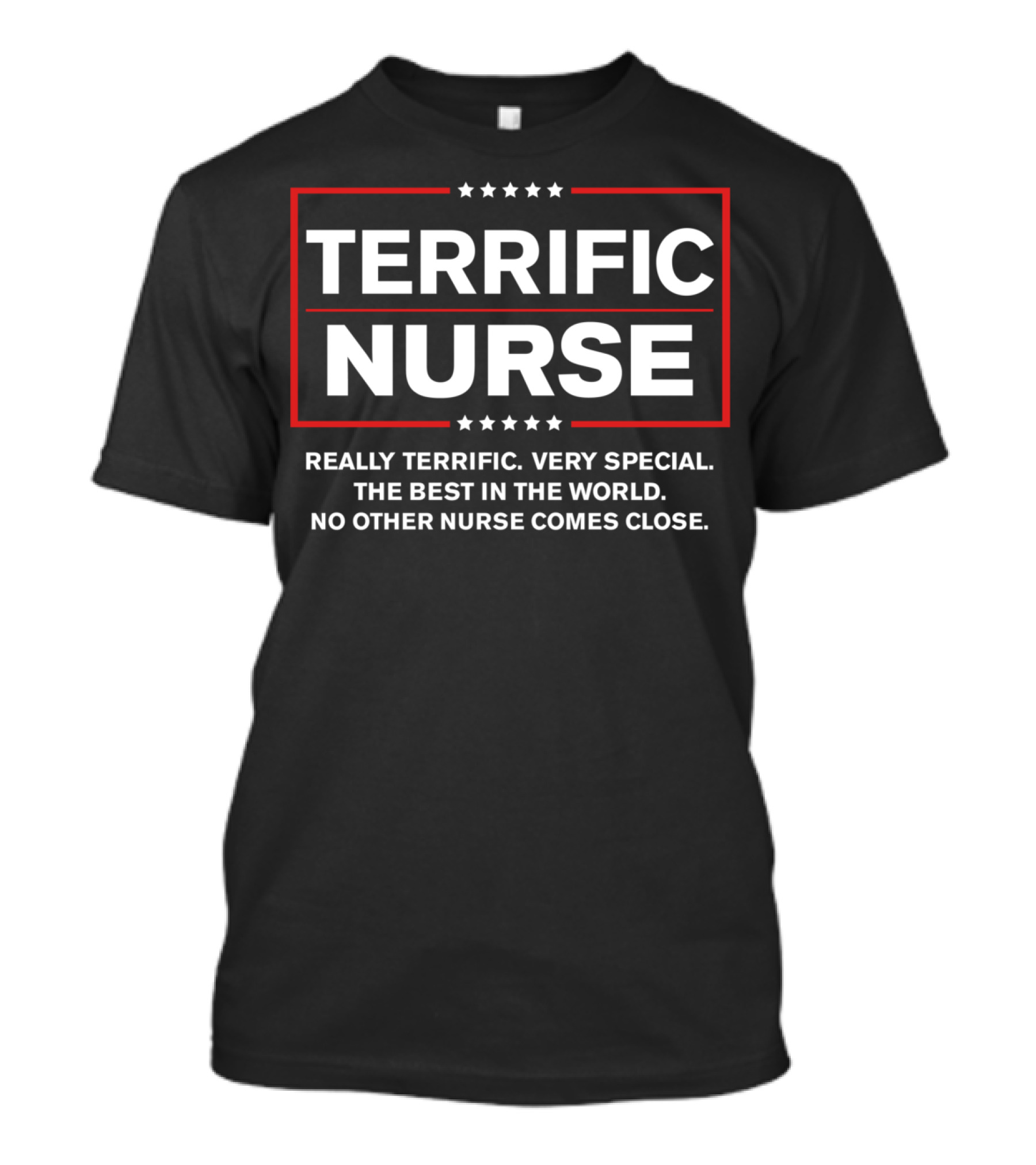 Terrific Nurse Really Terrific Very Special The Best No Other Nurse Comes Close T-Shirt