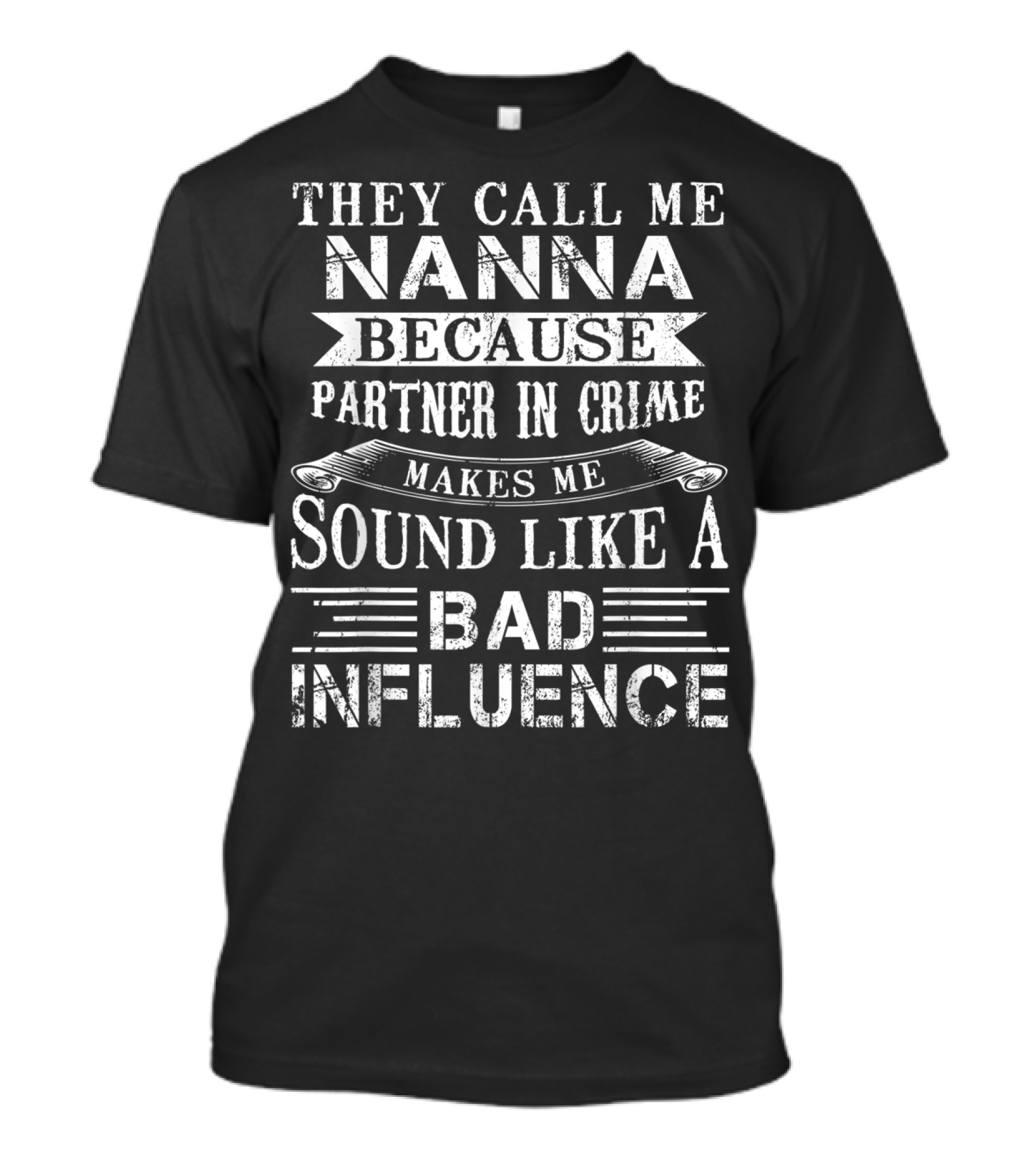They Call Me Nanna Because Partner In Crime Makes Me Sound Like A Bad Influence T-Shirt