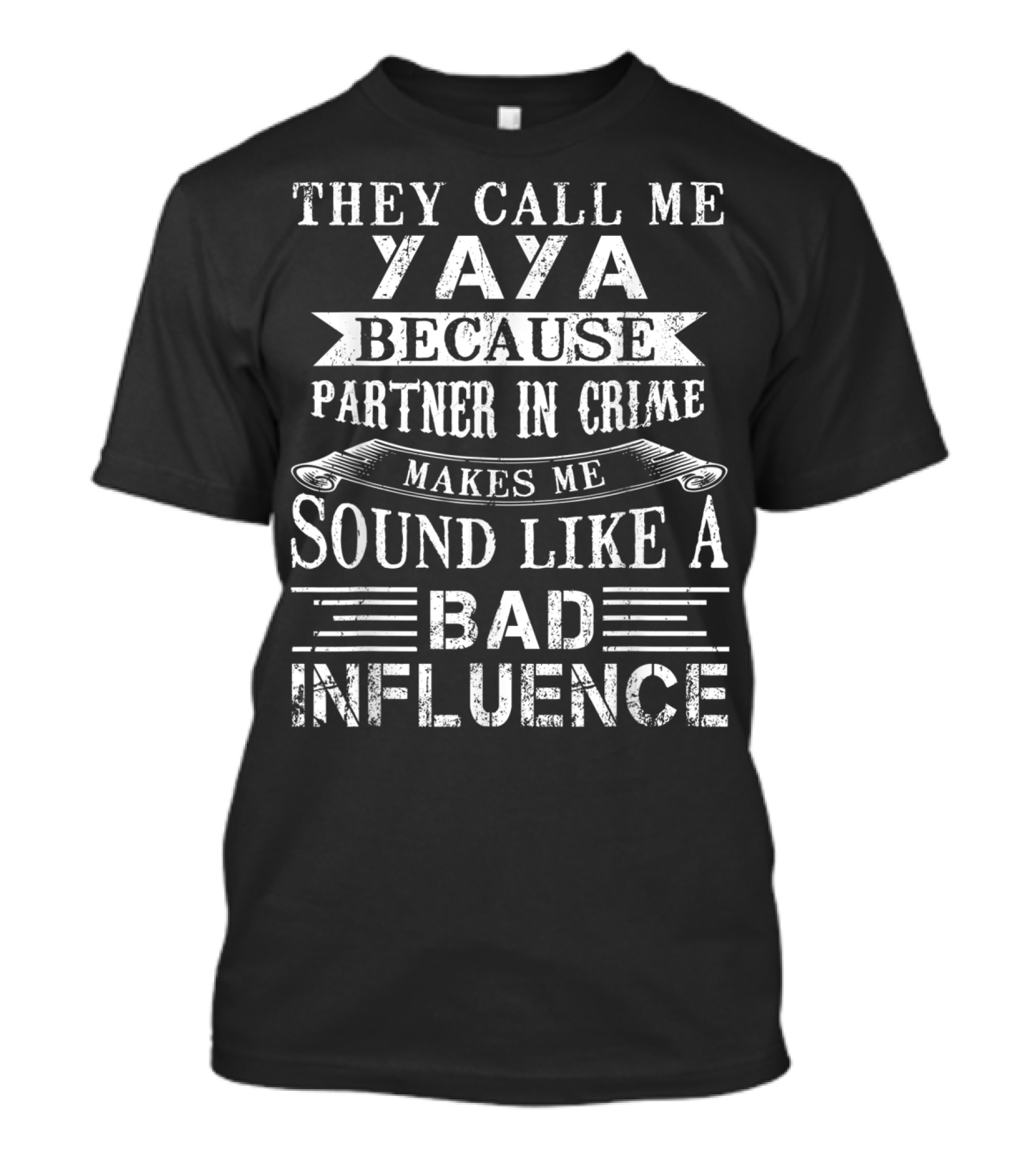 They Call Me Yaya Because Partner In Crime Makes Me Sound Like A Bad Influence T-Shirt