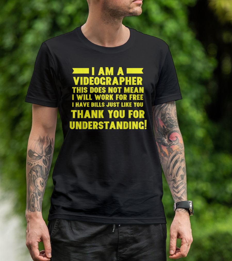 I Am A Videographer Not Working For Free Thank You For Understanding T-Shirt