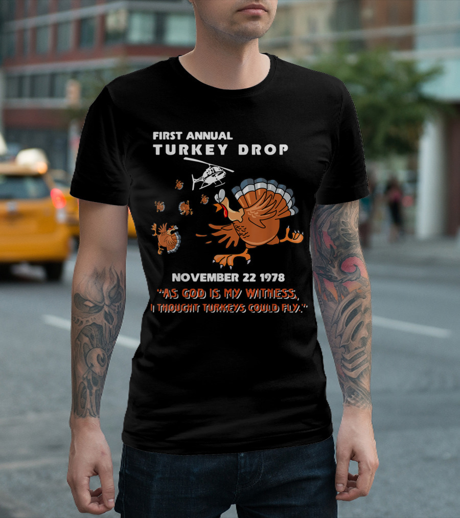 First Annual Turkey Drop November 22 1978 As God Is My Witness I Thought Turkeys Could Fly T-Shirt