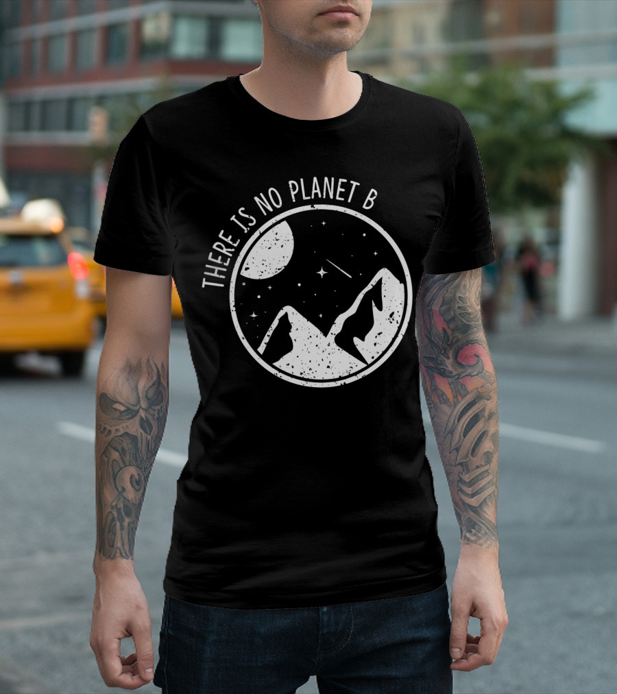 There Is No Planet B Climate Change Natur Recycling Mountains And Moon Nature Conservation T-Shirt