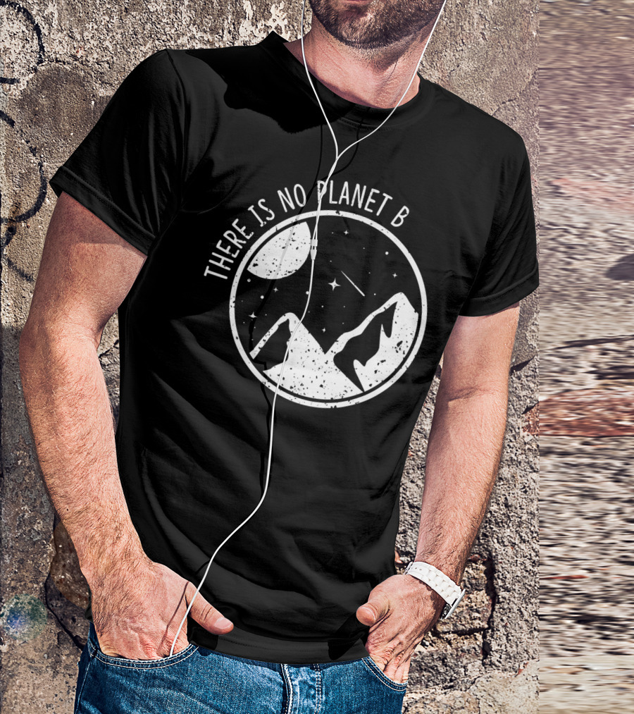 There Is No Planet B Climate Change Natur Recycling Mountains And Moon Nature Conservation T-Shirt